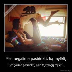 Mes negalime pasirinkti, ką mylėti, - Bet galime pasirinkti, kaip tą žmogų mylėti.