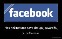 Mes nežinotume savo draugų pavardžių - jei ne facebook