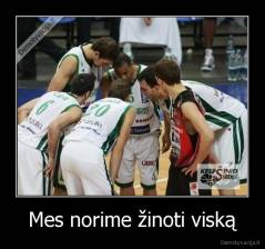 Mes norime žinoti viską - 