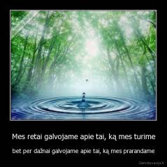 Mes retai galvojame apie tai, ką mes turime - bet per dažnai galvojame apie tai, ką mes prarandame