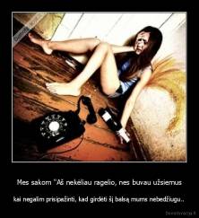 Mes sakom "Aš nekėliau ragelio, nes buvau užsiemus - kai negalim prisipažinti, kad girdėti šį balsą mums nebedžiugu..