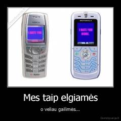 Mes taip elgiamės - o veliau gailimės...