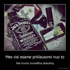 Mes visi esame priklausomi nuo to - Kas mums numalšina skausmą