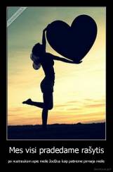 Mes visi pradedame rašytis - po nuotraukom apie meile žodžius kaip patireme pirmaja meile