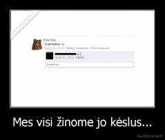 Mes visi žinome jo kėslus... - 