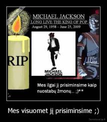 Mes visuomet jį prisiminsime ;) - 