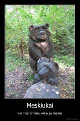 Meskiukai - visi mes zinome kokie jie meilus