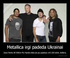Metallica irgi padeda Ukrainai - Savo fondo All Within My Hands deka jie jau paakojo virš 100 tūkst. dollerių