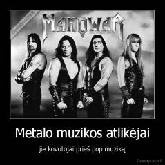 Metalo muzikos atlikėjai - jie kovotojai prieš pop muziką