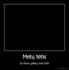 Metų tėtis - Jis tikrai galėtų toks būti