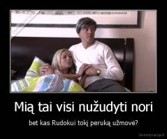 Mią tai visi nužudyti nori - bet kas Rudokui tokį peruką užmovė?