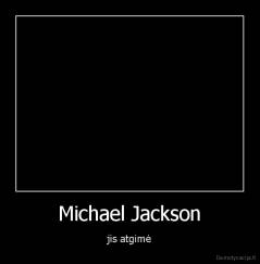 Michael Jackson - jis atgimė