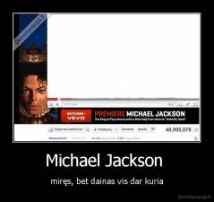 Michael Jackson  - miręs, bet dainas vis dar kuria