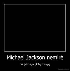 Michael Jackson nemirė - Jis įsikūnijo į kitą žmogų