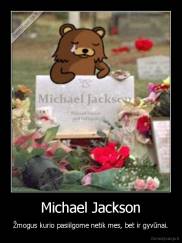 Michael Jackson - Žmogus kurio pasiilgome netik mes, bet ir gyvūnai.