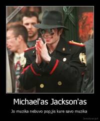 Michael'as Jackson'as - Jo muzika nebuvo pop,jis kure savo muzika 