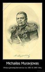 Michailas Muravjovas - Vilniaus generalgubernatorius nuo 1863 iki 1865 metų