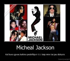 Micheal Jackson - Kol buvo gyvas kaltino pedofilija ir t.t. kaip mire tai jau didvyris