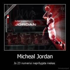 Micheal Jordan - Jo 23 numeriui neprilygsta niekas 