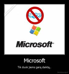 Microsoft - Tik duok jiems gerą daiktą..
