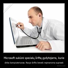 Microsoft sukūrė specialų šriftą gydytojams, kurie - dirba kompiuteriuose. Naujo šrifto beveik neįmanoma suprasti