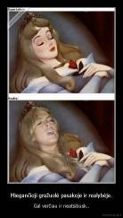 Miegančioji gražuolė pasakoje ir realybėje. - Gal verčiau ir neatsibusk..