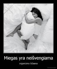 Miegas yra neišvengiama - organizmo būsena