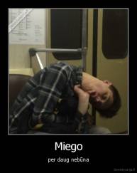 Miego - per daug nebūna