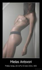 Mielas Antsvori - Prašau tavęs, eik na*ui iš mano kūno. Ačiū
