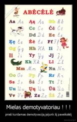 Mielas demotyvatoriau ! ! ! - prieš kurdamas demotyvaciją įsijunk šį paveikslėlį