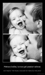 Mieliausi žodžiai, kuriuos gali pasakyti vaikinas  - savo merginai: "Kita mergina, kurią kada nors mylėsiu bus mūsų dukra"