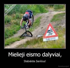 Mielieji eismo dalyviai, - Stebėkite ženklus!