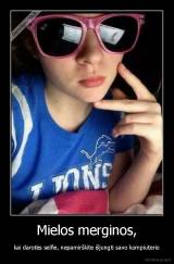 Mielos merginos, - kai darotės selfie, nepamirškite išjungti savo kompiuterio