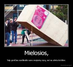 Mielosios, - Taip greičiau suviliosite savo svajonių vyrą, nei su atvira krūtine.