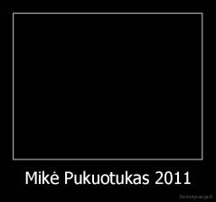 Mikė Pukuotukas 2011 - 