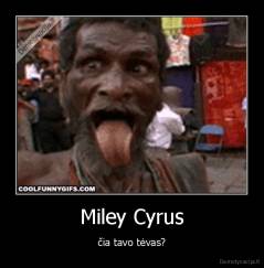 Miley Cyrus - čia tavo tėvas?