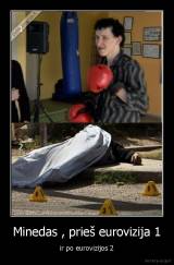 Minedas , prieš eurovizija 1 - ir po eurovizijos 2