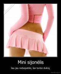 Mini sijonėlis - tau jau nebepatiks, kai turėsi dukrą