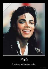 Mirė - Ir visiems parūpo jo muzika.