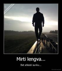 Mirti lengva... - Bet atleisti sunku...