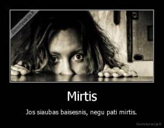 Mirtis - Jos siaubas baisesnis, negu pati mirtis.