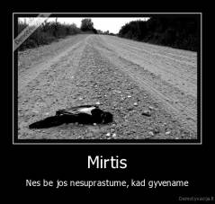 Mirtis - Nes be jos nesuprastume, kad gyvename