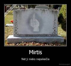 Mirtis - Net ji nieko nepakeičia