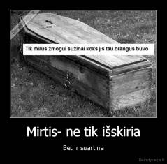 Mirtis- ne tik išskiria - Bet ir suartina