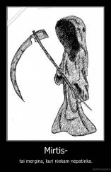 Mirtis- - tai mergina, kuri niekam nepatinka.