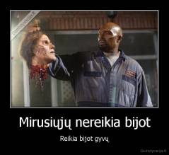 Mirusiųjų nereikia bijot - Reikia bijot gyvų