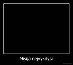 Misija neįvykdyta - 