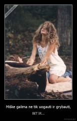 Miške galima ne tik uogauti ir grybauti, - BET IR...