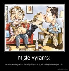 Mįslė vyrams: - Jūs miegate lovoje trise. Jūs miegate per vidurį. Iš vienos pusės miega žiauriai