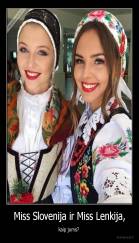 Miss Slovenija ir Miss Lenkija, - kaip jums? 